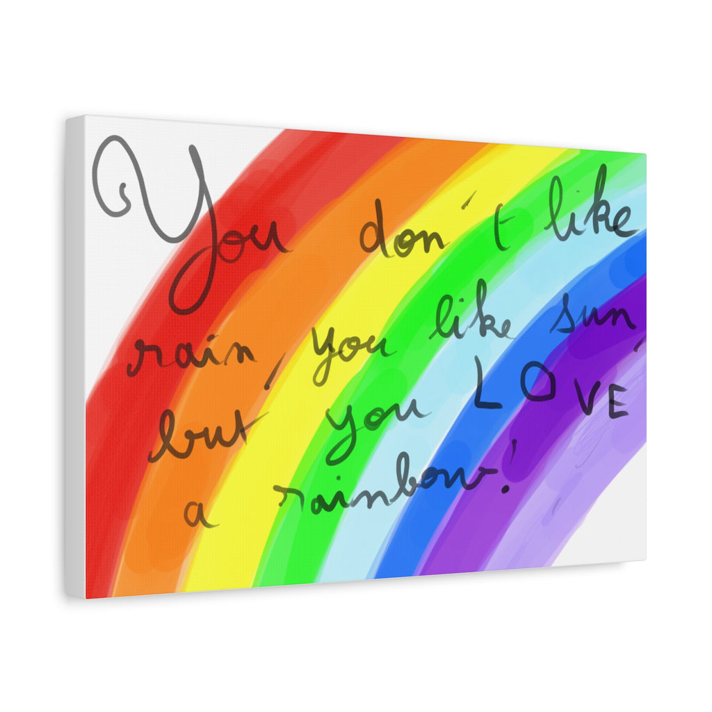Rainbow Quote and drawing from an eight year old child - Canvas Wall Art — "You don't like rain, you like sun, but you LOVE a rainbow"
