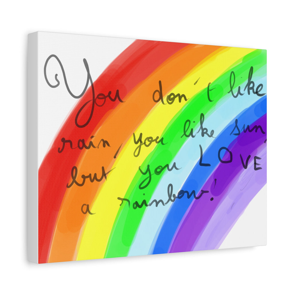Rainbow Quote and drawing from an eight year old child - Canvas Wall Art — "You don't like rain, you like sun, but you LOVE a rainbow"